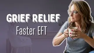 EFT Tapping For Grief | FasterEFT | EFT Tapping