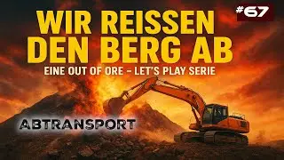Out of Ore | Folge 67 - Abtransport | Wir rei&szlig;en den Berg ab