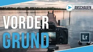 VORDERGRUND ERSTELLEN | LIGHTROOM & FOTOGRAFIEREN LERNEN | TUTORIAL DEUTSCH | #67