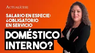 Salario en especie: &iquest;es obligatorio para todo trabajador de servicio dom&eacute;stico interno?
