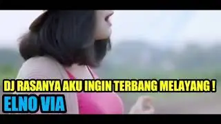 ELNO VIA ~ DJ JAV VIRAL !! ~ RASANYA AKU INGIN TERBANG MELAYANG