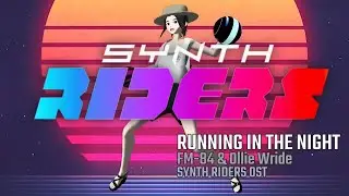 Synth Riders - Synthwave Essentials 2 - 07 - RUNNING IN THE NIGHT - FM-84 & Ollie Wride