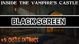 Castle Entrance + ⚫ BLACK SCREEN ⚫  |🧛 Inside the Vampire's Castle #3 🧛 | Ambience / White Noise