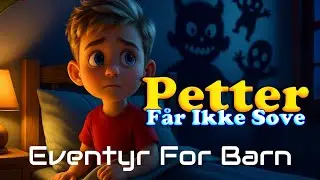 Petter F&aring;r Ikke Sove | Eventyr For Barn Med Bilder | Barneforlaget