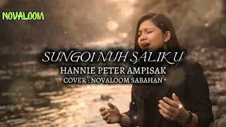 SUNGOI NUH SALIKU by HANNIE PETER AMPISAK (Cover) | NOVALOOM SABAHAN