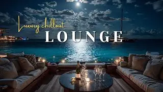 Moonlit Yacht Lounge ~ Deep Chill Instrumental Music for Luxury Relaxation 🎶