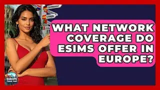 What Network Coverage Do eSIMs Offer In Europe? - Europe Travel Pros