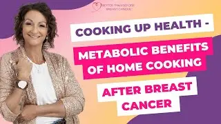#370 Cooking up Health - Metabolic Benefits of Home Cooking After Breast Cancer