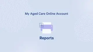 Reports &ndash; My Aged Care Online Account