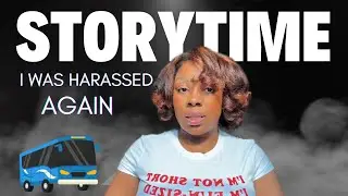 Storytime: harassed in a bus | When does it end?