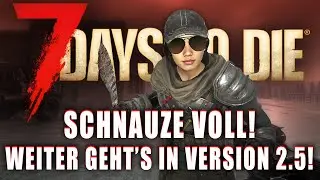 7 Days to Die 154 | Schnauze voll! Weiter geht's in Version 2.5!  | Stable Release Gameplay