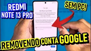 Remo&ccedil;&atilde;o de Conta Google do Xiaomi REDMI Note 13 PRO De Forma Simples!