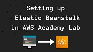 Setting up Elastic Beanstalk (in the AWS Academy Lab)