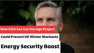 New Irish Sea Gas Storage Project Could Prevent UK Winter Blackouts | Energy Security Boost
