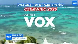 CZERWIEC W RYTMIE HITÓW 2025 - Oficjalny mix VOX FM