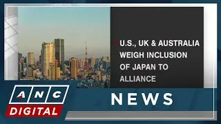 U.S., UK & Australia weigh inclusion of Japan to alliance | ANC