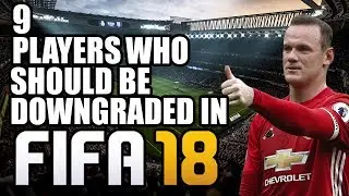 9 Players Who SHOULD Be Downgraded In FIFA 18
