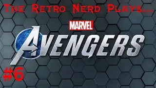 The Retro Nerd Plays...Marvel's Avengers #6