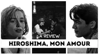 Hiroshima Mon Amour Is Beautifully Tragic | A Review