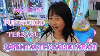 BOCIL Main Ke Funworld Terbaru @Mall Pentacity Balikpapan