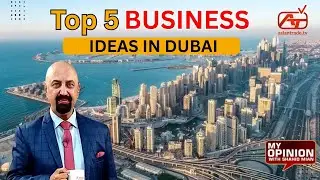 Top 5 Business Ideas in Dubai  II   Asian Trade TV   II