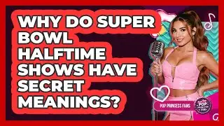 Why Do Super Bowl Halftime Shows Have Secret Meanings? - Pop Princess Fans