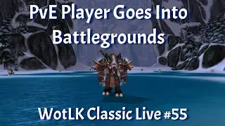 PvE Player Goes Into Battlegrounds--Tauren Death Knight WotLK Classic Live #55