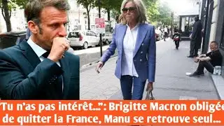 &ldquo;Tu n'as pas int&eacute;r&ecirc;t...&rdquo;: Brigitte Macron oblig&eacute;e de quitter la France, Manu se retrouve seul...