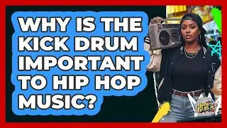 Why Is The Kick Drum Important To Hip Hop Music?