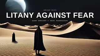 Litany Against Fear | 1 Hour Dark Ambient Soundscape