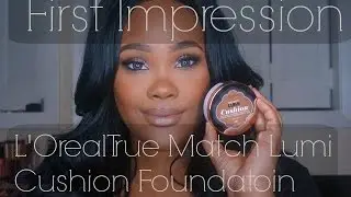 First Impression: L'Oreal True Match Lumi Cushion Foundation| Kay Marie