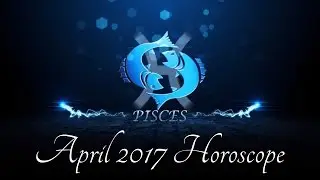 PISCES - APRIL 2017 HOROSCOPE | MONISHA HOROSCOPE