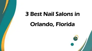 3 Best Nail Salons in Orlando, Florida | Nail Studios
