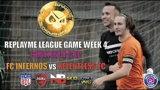 REPLAYME LEAGUE GW 4 | CHALLENGE CUP | FC INFERNOS VS RELENTLESS FC | THE MORE L'S THE BETTER!