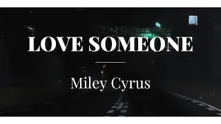Love Someone - Miley Cyrus (lyrics)