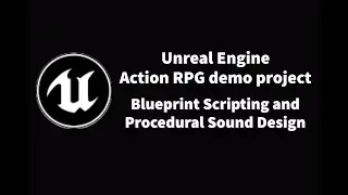 ActionRPG Demo Project - Blueprint Scripting and Procedural Sound Design