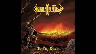 Coffin Hunters - The Fire Knight ( Full Album )