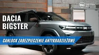 Nowa Dacia Bigster z CANLOCK PRO &ndash; nowoczesny SUV, nowoczesna ochrona