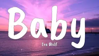 Baby - Ira Wolf (Lyrics Music Video)