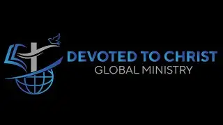 DEVOTED TO CHRIST GLOBAL MINISTRY