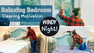 Relaxing Bedroom Clean With Me On A Windy Night! | Cleaning Motivation