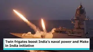 Indian Navy Commissions Stealth Frigates INS Udaygiri and INS Himgiri on 26 August