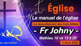Le Manuel de l'Eglise (le descellement des trois bibles) :  3 AOUT 2025 ( Fr  Johnny Jn Baptiste)