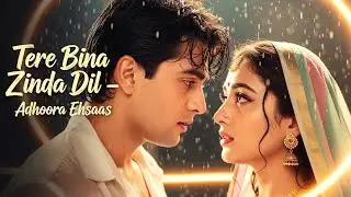 Tere Bina Zinda Dil &mdash; Adhoora Ehsaas | New Hindi Sad Romantic Song 2025 | Bollywood Evergreen