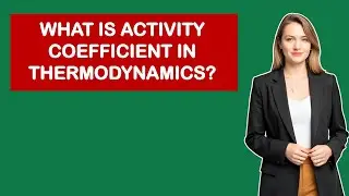What Is Activity Coefficient In Thermodynamics?