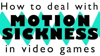 Motion Sickness in Video Games - Tips!