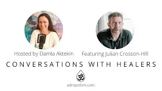 Conversations With Healers #Podcast - Julian C. Hill - Healing Through Answering Your Unique Calling