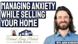 Managing Stress and Anxiety While Selling Your Home With Jason Schneider