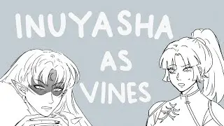 inuyasha as vines - animatic