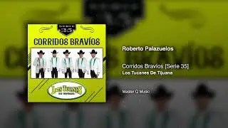Roberto Palazuelos &ndash; Corridos Brav&iacute;os [Serie 35] &ndash; Los Tucanes De Tijuana (Audio Oficial)